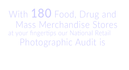 With 180 Food, Drug and Mass Merchandise Chains at your fingertips our National Retail Photographic Audit is The Key to YourShelf